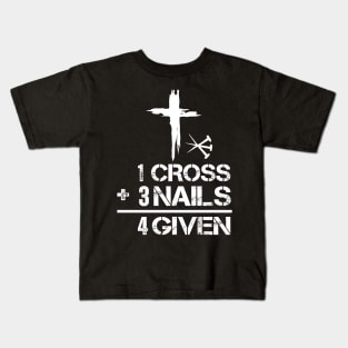 1 Cross 3 Nails 4 Given Kids T-Shirt